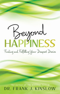 Dr. Frank J. Kinslow [Kinslow, Frank J.] — Beyond Happiness