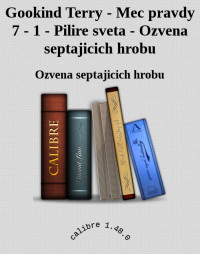 Ozvena septajicich hrobu — Gookind Terry - Mec pravdy 7 - 1 - Pilire sveta - Ozvena septajicich hrobu