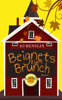 Jo Henslin [Henslin, Jo] — Beignets zum Brunch: Claires Café (German Edition)