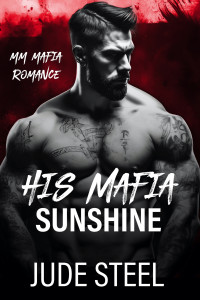 Jude Steel — His Mafia Sunshine: MM Mafia Romance