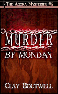 Clay Boutwell [Boutwell, Clay] — Agora Mysteries 06: Murder by Monday
