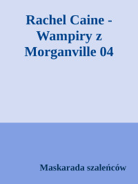 Maskarada szaleńców — Rachel Caine - Wampiry z Morganville 04