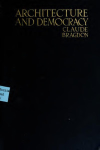 Bragdon, Claude Fayette, 1866-1946 — Architecture and democracy