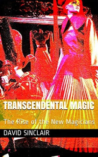 Sinclair, David — Transcendental Magic: The Rise of the New Magicians