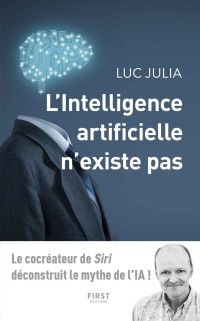 Luc Julia [Julia, Luc] — L'intelligence artificielle n'existe pas