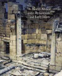 Susan T. Stevens, Jonathan Conant — North Africa Under Byzantium and Early Islam