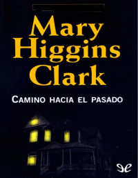 Mary Higgins Clark — Camino Hacia El Pasado