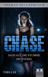 Thomas Dellenbusch — CHASE - Jagd auf die stumme Dichterin (German Edition)
