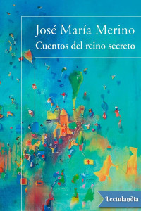 José María Merino — CUENTOS DEL REINO SECRETO