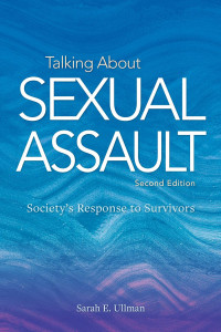 Ullman & Sarah E. — Talking About Sexual Assault: Society's Response to Survivors, Second Edition