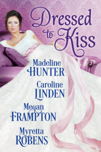 Madeline Hunter & Caroline Linden & Megan Frampton & Myretta Robens — Dressed to Kiss