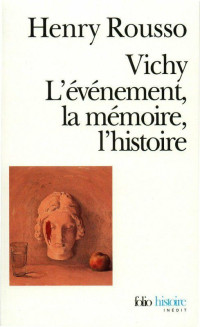 Rousso, Henry [Rousso, Henry] — Vichy, l'événement, la mémoire, l'histoire