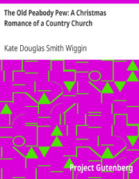 Kate Douglas Smith Wiggin. — The Old Peabody Pew: A Christmas Romance of a Country Church.