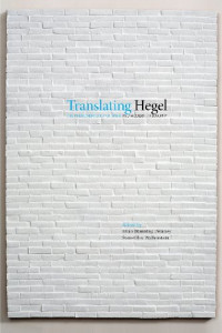 Brian Manning Delaney & Sven-Olov Wallenstein. — Translating Hegel - The Phenomenology of Spirit and Modern Philosophy.