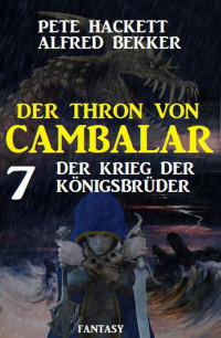 Alfred Bekker — Der Krieg der Königsbrüder: Der Thron von Cambalar 7