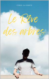 Cyril La Corte — Le Rêve des arbres (French Edition)