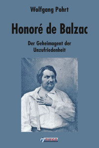 Wolfgang Pohrt — Honoré de Balzac. Der Geheimagent der Unzufriedenheit