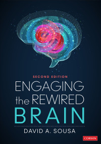 David A. Sousa; — Engaging the Rewired Brain