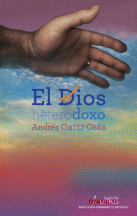 Andrés Ortiz-Osés — El Dios heterodoxo.