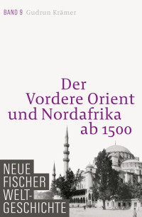 Krämer, Gudrun — [Neue Fischer Weltgeschichte 09] • Der Vordere Orient und Nordafrika ab 1500