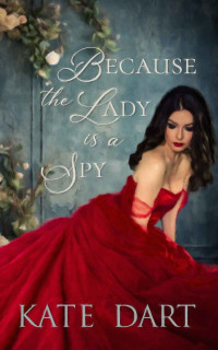 Kate Dart — Because the Lady is a Spy (The Carlyle Family Chronicles Book 2)