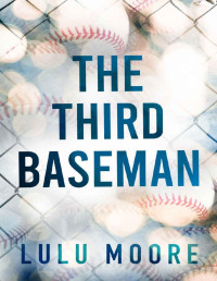 Lulu Moore — The Third Baseman: A Second Chance Romance (The New York Lions Book 1)