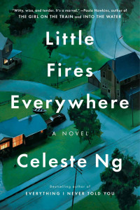 Celeste Ng — Little Fires Everywhere: A Novel