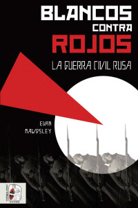 Evan Mawdsley — Blancos contra rojos. La Guerra Civil rusa