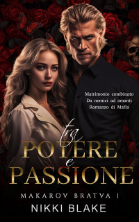 Blake, Nikki — Tra Potere e Passione: Matrimonio Combinato da Nemici ad Amanti Romanzo di Mafia (Italian Edition)