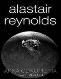 REYNOLDS ALASTAIR — Arka Odkupienia Tom: Zdrada