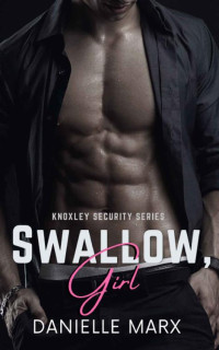 Danielle Marx — Swallow, Girl (Knoxley Security Series Book 1)