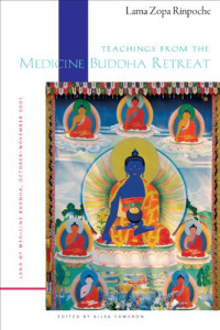 Lama Zopa Rinpoche & Ailsa Cameron. — Teachings From the Medicine Buddha Retreat: Land of Medicine Buddha, October-November 2001.