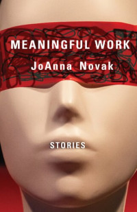 JoAnna Novak — Meaningful Work: Stories