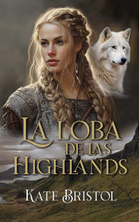 Kate Bristol — La loba de las Highlands (Spanish Edition)