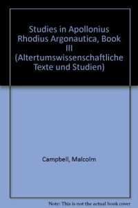 Malcolm Campbell — Studies in the Third Book of Apollonius Rhodius' Argonautica (Altertumswissenschaftliche Texte und Studien)