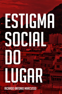 Ricardo Antonio Marcusso; — Estigma social do lugar