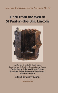 Jenny Mann; — Finds From the Well at St Paul-in-the-Bail, Lincoln