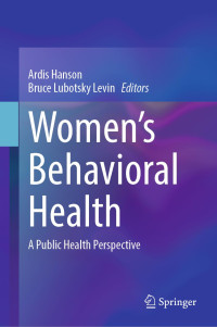 Ardis Hanson, Bruce Lubotsky Levin, (eds.) — Women’s Behavioral Health: A Public Health Perspective