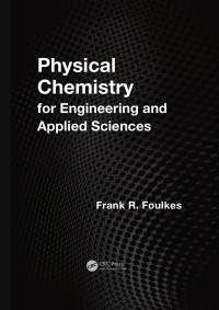 Frank R. Foulkes — Physical Chemistry for Engineering and Applied Sciences