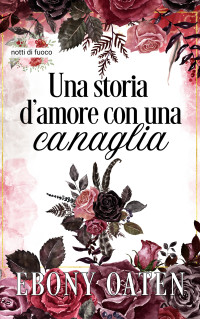 Oaten, Ebony — Una storia d'amore con una canaglia (notti di fuoco Vol. 3) (Italian Edition)