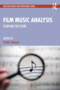 Edited by Frank Lehman — Film Music Analysis: Studying the Score