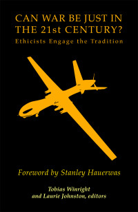 Winright, Tobias, Johnston, Laurie — Can War Be Just In The 21st Century?:Ethicists Engage the Tradition