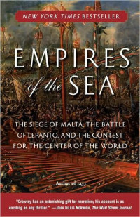 Roger Crowley — Empires of the Sea: The Siege of Malta, the Battle of Lepanto, and the Contest for the Center of the World