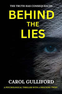 Carol Gulliford — Behind the Lies: A psychological thriller with a shocking twist