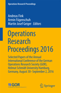 Andreas Fink, Armin Fügenschuh & Martin Josef Geiger — Operations Research Proceedings 2016