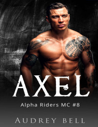 Audrey Bell — Axel: a steamy fake dating MC short romance (Alpha Riders MC Book 8)