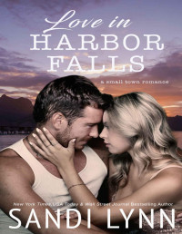 Sandi Lynn — Love In Harbor Falls: A Small Town Romance (Harbor Falls Series Book 1)