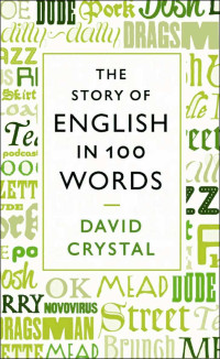 Crystal, David — The Story of English in 100 Words