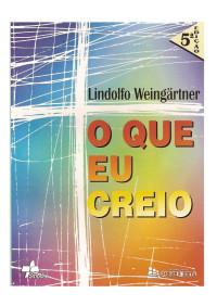 MateusCoswigLindolfo Weingärtner — O Que Eu Creio