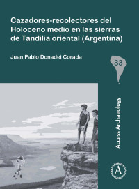 Juan Pablo Donadei Corada — Cazadores-recolectores del Holoceno medio en las sierras de Tandilia oriental (Argentina)